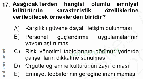 17. soru: Aşağıdakilerden hangisi olumlu emniyet kültürünün karakteristik özelliklerine verilebilecek örneklerden biridir? A) K…
