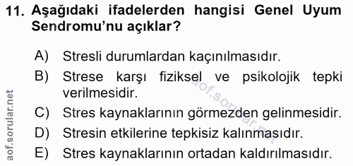 11. soru: Aşağıdaki ifadelerden hangisi Genel Uyum Sendromu'nu açıklar? A) Stresli durumlardan kaçınılmasıdır. B) Strese karşı…