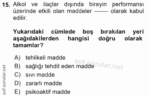 15. soru: Alkol ve ilaçlar dışında bireyin performansı üzerinde etkili olan maddeler ---- olarak kabul edilir. Yukarıdaki cümle…