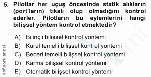 5. soru: Pilotlar her uçuş öncesinde statik alıkların (port ların) tıkalı olup olmadığını kontrol ederler. Pilotların bu eylem…