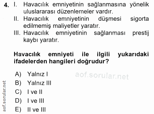 4. soru: I. Havacılık emniyetinin sağlanmasına yönelik uluslararası düzenlemeler vardır. II. Havacılık emniyetinin düşmesi sig…