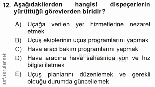 12. soru: Aşağıdakilerden hangisi dispeçerlerin yürüttüğü görevlerden biridir? A) Uçağa verilen yer hizmetlerine nezaret etmek…