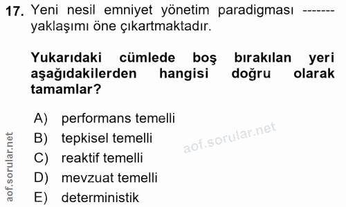 17. soru: Yeni nesil emniyet yönetim paradigması yaklaşımı öne çıkartmaktadır. Yukarıdaki cümlede boş birakılan yeri aşağıdakil…