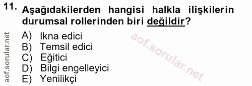 11. soru: Aşağıdakilerden hangisi halkla ilişkilerin durumsal rollerinden biri değildir? A) Ikna edici B) Temsil edici C) Eğiti…