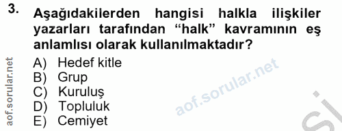 3. soru: Aşağıdakilerden hangisi halkla ilişkiler yazarları tarafından "halk" kavramının eş anlamlısı olarak kullanılmaktadır?…