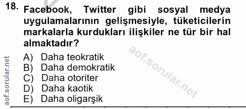 18. soru: Facebook, Twitter gibi sosyal medya uygulamalarının gelişmesiyle, tüketicilerin markalarla kurdukları ilişkiler ne tü…