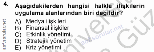 4. soru: Aşağıdakilerden hangisi halkla ilişkilerin uygulama alanlarından biri değildir? A) Medya ilişkileri B) Finansal ilişk…