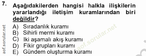 7. soru: Aşağıdakilerden hangisi halkla ilişkilerin yararlandığı iletişim kuramlarından biri değildir? A) Sıradanlık kuramı B)…