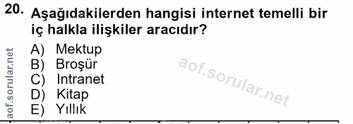 20. soru: Aşağıdakilerden hangisi internet temelli bir iç halkla ilişkiler aracıdır? A) Mektup B) Broşür C) Intranet D) Kitap E…
