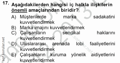 17. soru: Aşağıdakilerden hangisi iç halkla ilişkilerin önemli amaçlarından biridir? A) Müşterilerde marka sadakatini kuvvetlen…