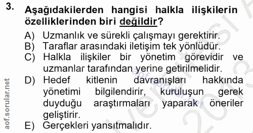 3. soru: Aşağıdakilerden hangisi halkla ilişkilerin özelliklerinden biri değildir? A) Uzmanlık ve sürekli çalışmayı gerektirir…
