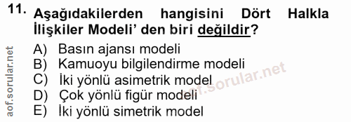 11. soru: Aşağıdakilerden hangisini Dört Halkla İlişkiler Modeli' den biri değildir? A) Basın ajansı modeli B) Kamuoyu bilgilen…