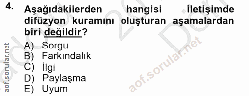 4. soru: Aşağıdakilerden hangisi iletişimde difüzyon kuramını oluşturan aşamalardan biri değildir? A) Sorgu B) Farkındalık C)…