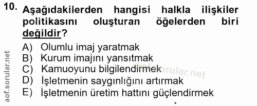 10. soru: Aşağıdakilerden hangisi halkla ilişkiler politikasını oluşturan öğelerden biri değildir? A) Olumlu imaj yaratmak B) K…