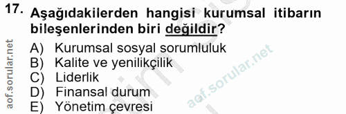 17. soru: Aşağıdakilerden hangisi kurumsal itibarın bileşenlerinden biri değildir? A) Kurumsal sosyal sorumluluk Kalite ve yeni…