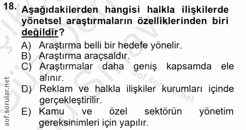 18. soru: Aşağıdakilerden hangisi halkla ilişkilerde yönetsel araştırmaların özelliklerinden biri değildir? A) Araştırma belli…
