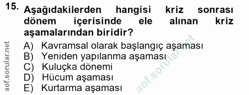15. soru: Aşağıdakilerden hangisi kriz sonrası dönem içerisinde ele alınan kriz aşamalarından biridir? A) Kavramsal olarak başl…