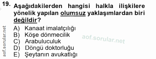 19. soru: Aşağıdakilerden hangisi halkla ilişkilere yönelik yapılan olumsuz yaklaşımlardan biri değildir? A) Kanaat imalatçılığ…