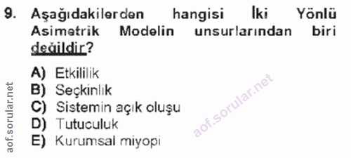9. soru: Aşağıdakilerden hangisi Iki Yönlü Asimetrik Modelin | unsurlarından biri değildir? A) Etkililik B) Seçkinlik C) Siste…