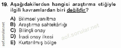 19. soru: Aşağıdakilerden hangisi araştırma etiğiyle ilgili kavramlardan biri değildir? A) Bilimsel yanıltma B) Araştırma sahte…
