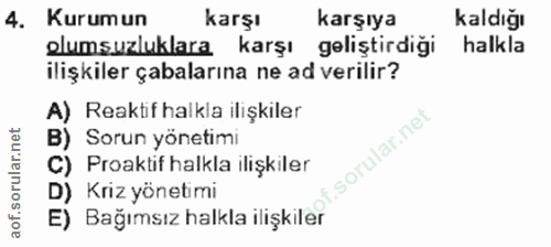 4. soru: Kurumun karşı karşıya kaldığı olumsuzluklara karşı geliştirdiği halkla ilişkiler çabalarına ne ad verilir? A) Reaktif…