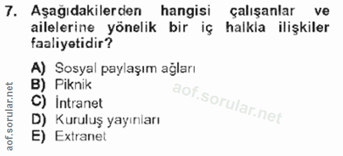 7. soru: Aşağıdakilerden hangisi çalışanlar ve ailelerine yönelik bir iç halkla ilişkiler faaliyetidir? A) Sosyal paylaşım ağl…
