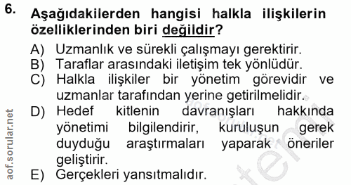 6. soru: Aşağıdakilerden hangisi halkla ilişkilerin özelliklerinden biri değildir? A) Uzmanlık ve sürekli çalışmayı gerektirir…