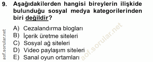 9. soru: Aşağıdakilerden hangisi bireylerin ilişkide bulunduğu sosyal medya kategorilerinden biri değildir? A) Cezalandırma bl…