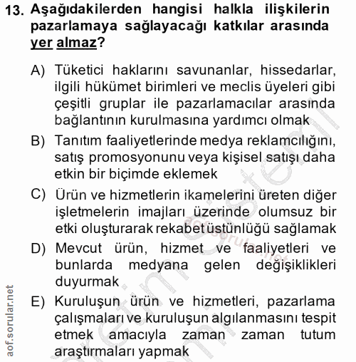 13. soru: Aşağıdakilerden hangisi halkla ilişkilerin pazarlamaya sağlayacağı katkılar arasında yer almaz? A) Tüketici haklarını…
