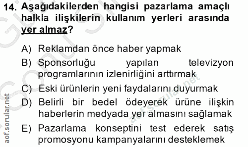 14. soru: Aşağıdakilerden hangisi pazarlama amaçlı halkla ilişkilerin kullanım yerleri arasında yer almaz? A) Reklamdan önce ha…
