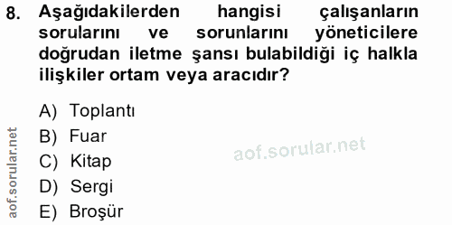 8. soru: Aşağıdakilerden hangisi çalışanların sorularını ve sorunlarını yöneticilere doğrudan iletme şansı bulabildiği iç halk…