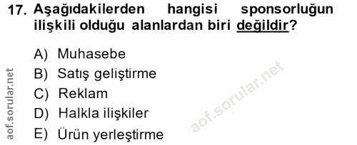 17. soru: Aşağıdakilerden hangisi sponsorluğun ilişkili olduğu alanlardan biri değildir? A) Muhasebe B) Satış geliştirme C) Rek…