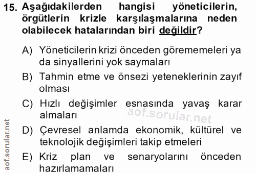 15. soru: Aşağıdakilerden hangisi yöneticilerin, örgütlerin krizle karşılaşmalarına neden olabilecek hatalarından biri değildir…