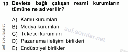 10. soru: Devlete bağlı çalışan resmi kurumların tümüne ne ad verilir? A) Kamu kurumları B) Medya kurumları C) Tüketici kurumla…