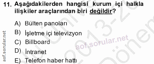 11. soru: Aşağıdakilerden hangisi kurum içi halkla ilişkiler araçlarından biri değildir? A) Bülten panoları B) İşletme içi tele…