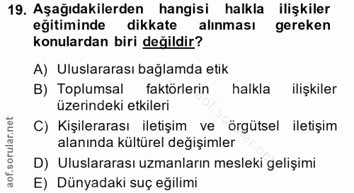 19. soru: Aşağıdakilerden hangisi halkla ilişkiler eğitiminde dikkate alınması gereken konulardan biri değildir? A) Uluslararas…