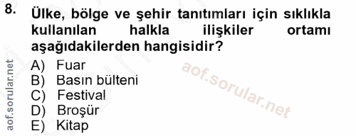 8. soru: Ülke, bölge ve şehir tanıtımları için sıklıkla kullanılan halkla ortamı ilişkiler aşağıdakilerden hangisidir? A) Fuar…