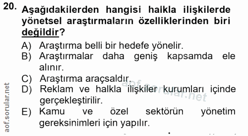 20. soru: Aşağıdakilerden hangisi halkla ilişkilerde yönetsel araştırmaların özelliklerinden biri değildir? A) Araştırma belli…