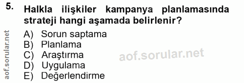 5. soru: Halkla ilişkiler kampanya planlamasında strateji hangi aşamada belirlenir? A) Sorun saptama B) Planlama C) Araştırma…
