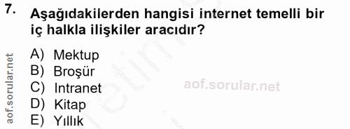 7. soru: Aşağıdakilerden hangisi internet temelli bir iç halkla ilişkiler aracıdır? A) Mektup B) Broşür C) Intranet D) Kitap E…