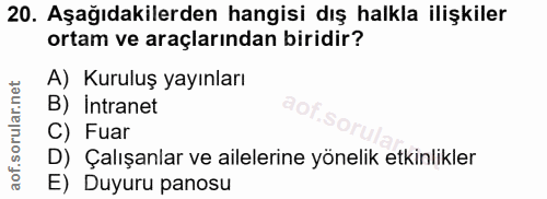 20. soru: Aşağıdakilerden hangisi dış halkla ilişkiler ortam ve araçlarından biridir? A) Kuruluş yayınları B) Intranet C) Fuar…