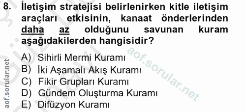 8. soru: • İletişim stratejisi belirlenirken kitle iletişim araçları etkisinin, kanaat önderlerinden daha az oldugunu savunan…