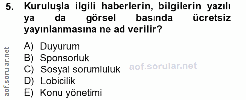 5. soru: Kuruluşla ilgili haberlerin, bilgilerin yazılı ya da görsel basında ücretsiz yayınlanmasına ne ad verilir? A) Duyurum…