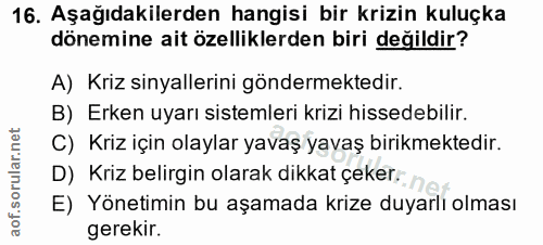 16. soru: Aşağıdakilerden hangisi bir krizin kuluçka dönemine ait özelliklerden biri değildir? A) Kriz sinyallerini göndermekte…