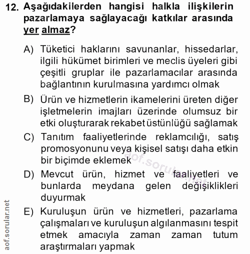 12. soru: Aşağıdakilerden hangisi halkla ilişkilerin pazarlamaya sağlayacağı katkılar arasında yer almaz? A) Tüketici haklarını…