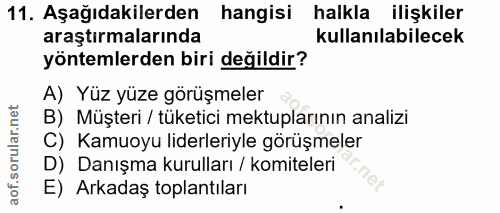 11. soru: Aşağıdakilerden hangisi halkla ilişkiler araştırmalarında kullanılabilecek yöntemlerden biri değildir? A) Yüz yüze gö…