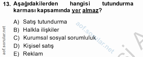 13. soru: Aşağıdakilerden hangisi tutundurma karması kapsamında yer almaz? A) Satış tutundurma B) Halkla ilişkiler D) Kişisel s…