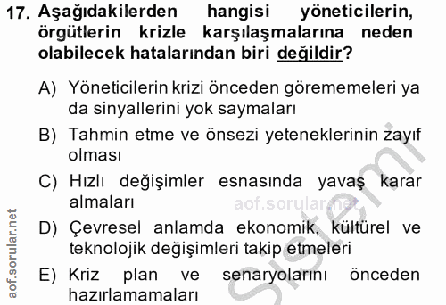 17. soru: Aşağıdakilerden hangisi yöneticilerin, örgütlerin krizle karşılaşmalarına neden olabilecek hatalarından biri değildir…