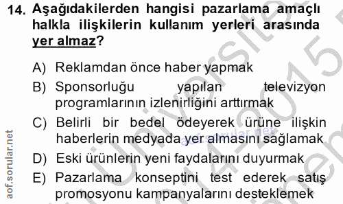 14. soru: Aşağıdakilerden hangisi pazarlama amaçlı halkla ilişkilerin kullanım yerleri arasında yer almaz? A) Reklamdan önce ha…