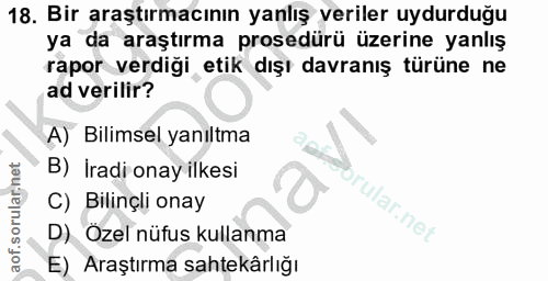 18. soru: Bir araştırmacının yanlış veriler uydurduğu ya da araştırma prosedürü üzerine yanlış rapor verdiği etik dışı davranış…